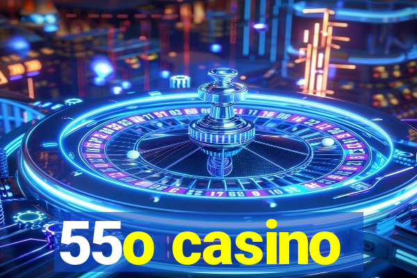 55o casino